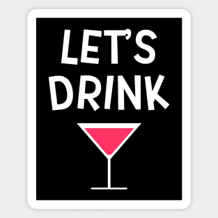 Lets Drink Cosmopolitan Drinking Party Magnet